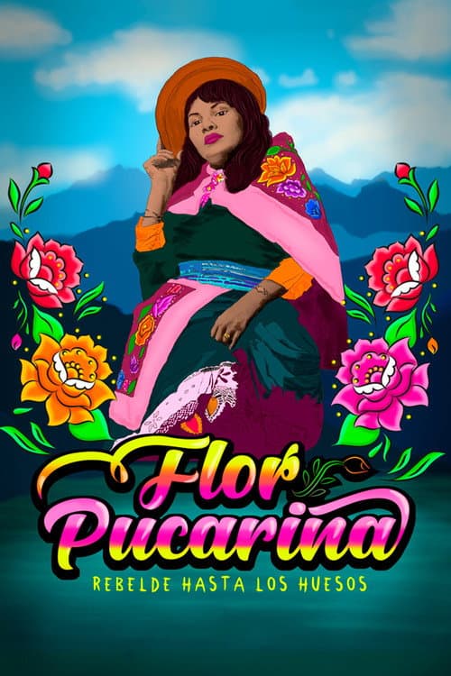 Póster de Flor Pucarina, rebelde hasta los huesos